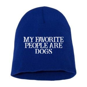 Humor Saying My Favorite People Are Dogs Great Gift Short Acrylic Beanie