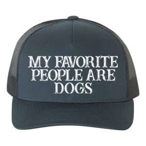 Humor Saying My Favorite People Are Dogs Great Gift Yupoong Adult 5-Panel Trucker Hat