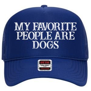 Humor Saying My Favorite People Are Dogs Great Gift High Crown Mesh Back Trucker Hat