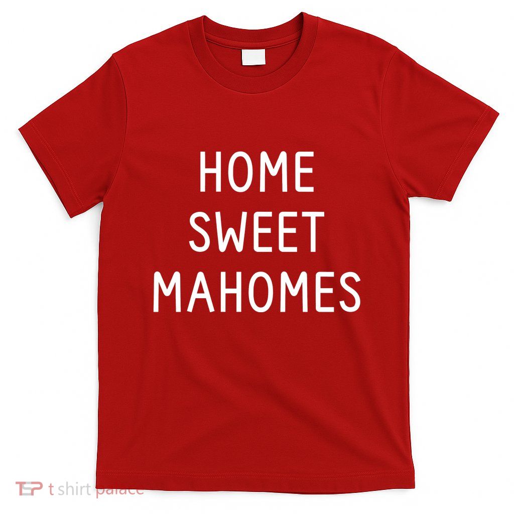 Home Sweet Mahomes T-Shirt