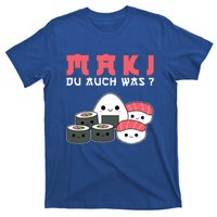 Happy Sushi Maki Du Auch Was? Gift For Sushi Lovers Great Gift T-Shirt