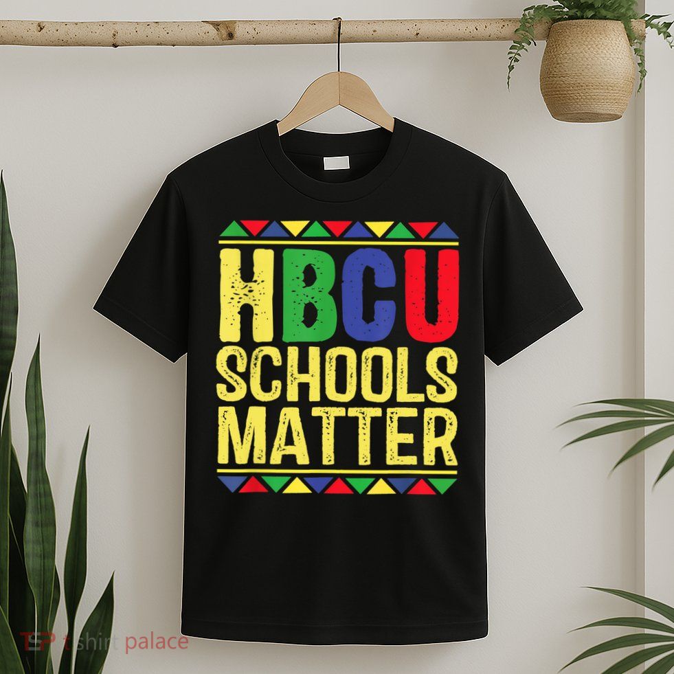 Hbcu Schools Matter Historical Black Colleges T-Shirt