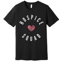 Hospice Squad Nurse Team Terminal Care Funny Premium T-Shirt