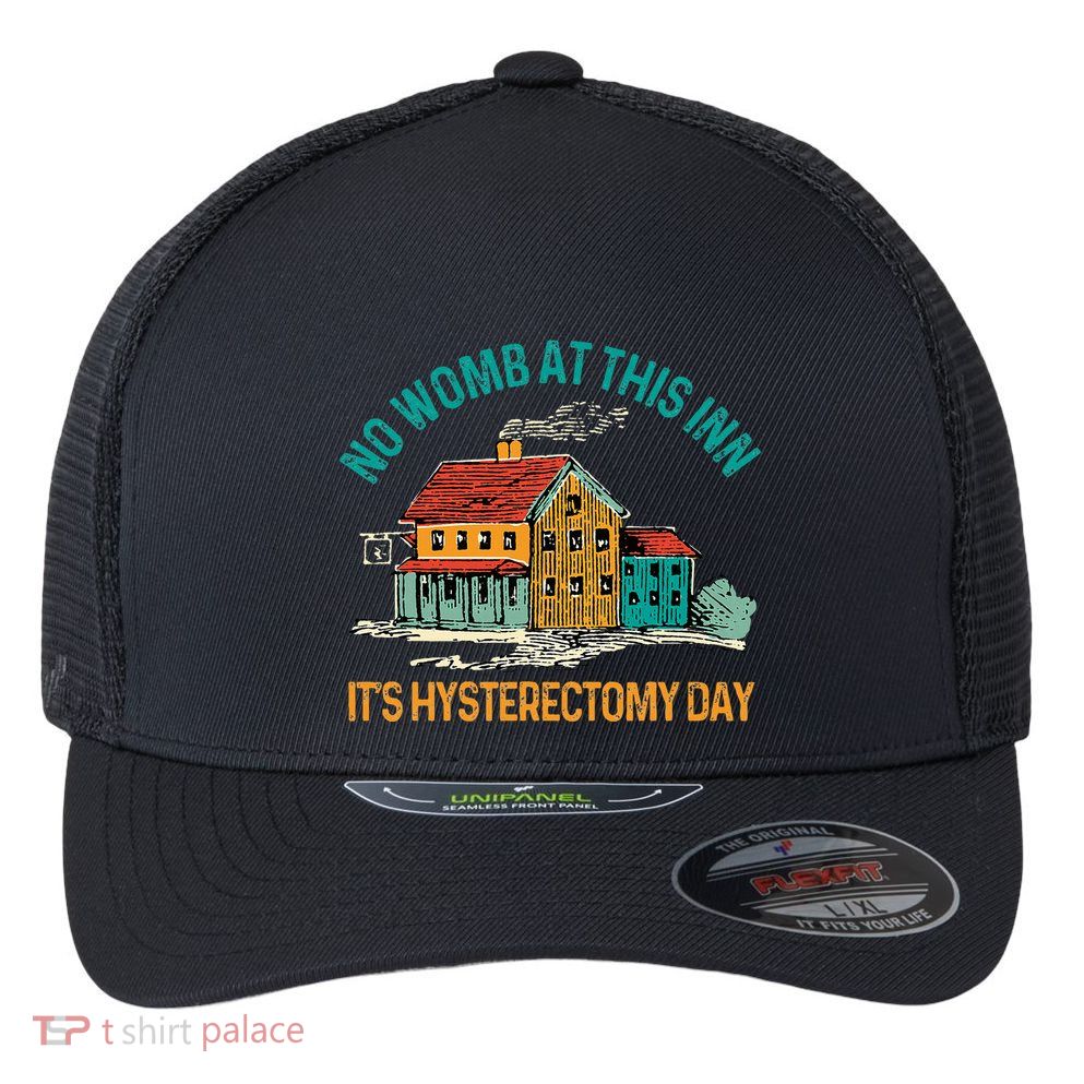 Hysterectomy Surgery No Womb At This Inn Hysterectomy Day Flexfit Unipanel Trucker Cap