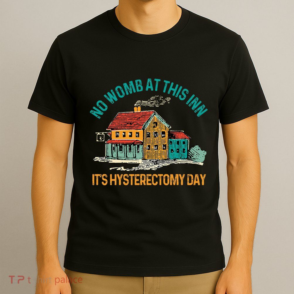 Hysterectomy Surgery No Womb At This Inn Hysterectomy Day T-Shirt