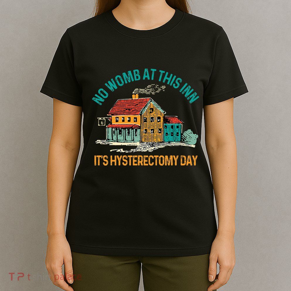 Hysterectomy Surgery No Womb At This Inn Hysterectomy Day T-Shirt