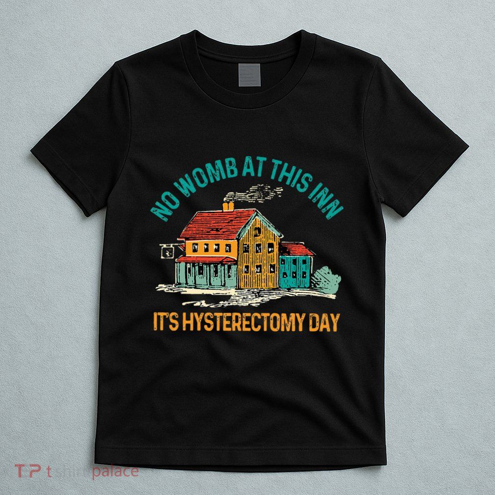 Hysterectomy Surgery No Womb At This Inn Hysterectomy Day T-Shirt