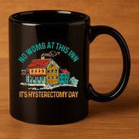 Hysterectomy Surgery No Womb At This Inn Hysterectomy Day 11oz C Handle Ceramic Mug