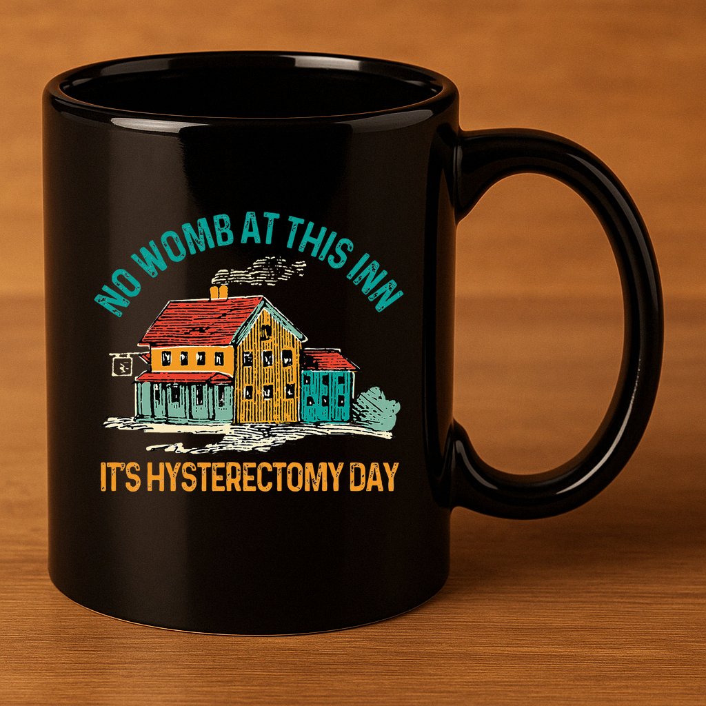 Hysterectomy Surgery No Womb At This Inn Hysterectomy Day 11oz C Handle Ceramic Mug