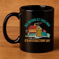 Hysterectomy Surgery No Womb At This Inn Hysterectomy Day 11oz C Handle Ceramic Mug