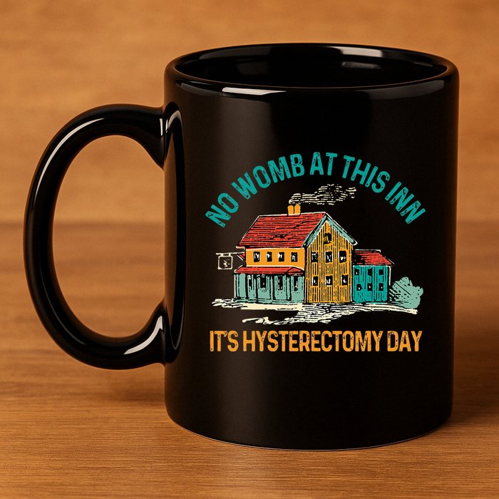 Hysterectomy Surgery No Womb At This Inn Hysterectomy Day 11oz C Handle Ceramic Mug