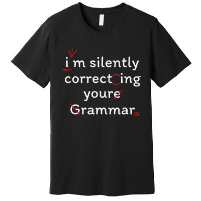 High School Nerd Math I Am Silently Correcting Your Grammar Premium T-Shirt