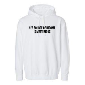 Her Source Of Income Is Mysterious Garment-Dyed Fleece Hoodie