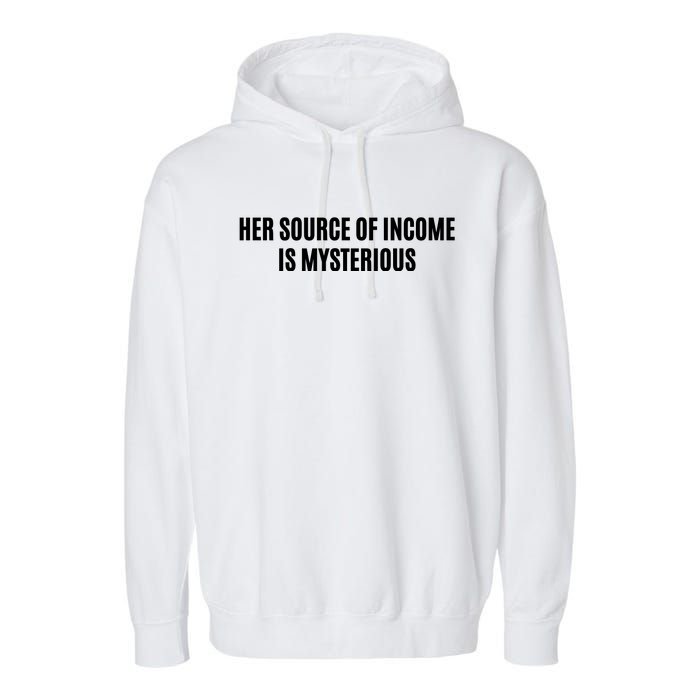 Her Source Of Income Is Mysterious Garment-Dyed Fleece Hoodie