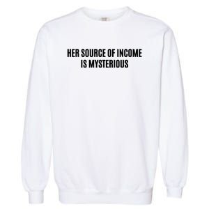 Her Source Of Income Is Mysterious Garment-Dyed Sweatshirt