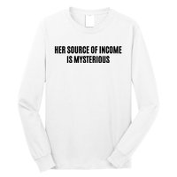 Her Source Of Income Is Mysterious Long Sleeve Shirt