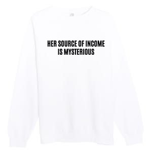 Her Source Of Income Is Mysterious Premium Crewneck Sweatshirt