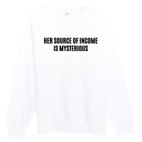 Her Source Of Income Is Mysterious Premium Crewneck Sweatshirt