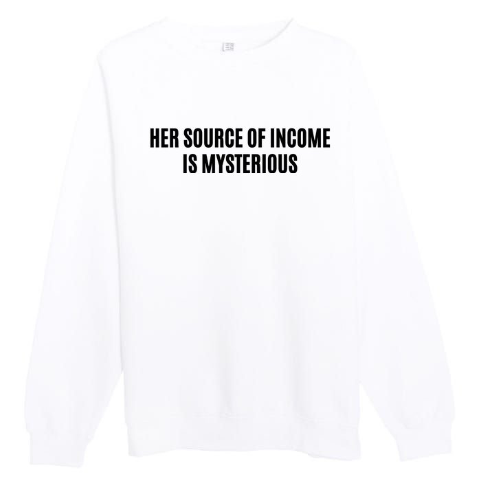 Her Source Of Income Is Mysterious Premium Crewneck Sweatshirt