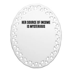 Her Source Of Income Is Mysterious Ceramic Oval Ornament