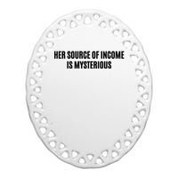 Her Source Of Income Is Mysterious Ceramic Oval Ornament