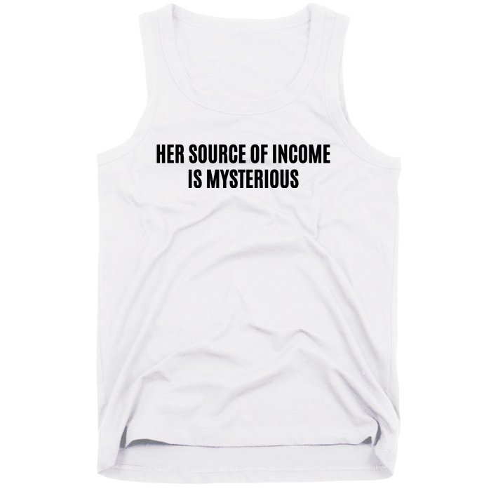 Her Source Of Income Is Mysterious Tank Top