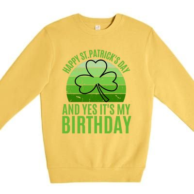 Happy St Patricks Day And Yes ItS My Birthday Premium Crewneck Sweatshirt