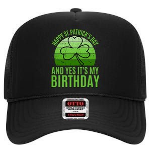 Happy St Patricks Day And Yes ItS My Birthday High Crown Mesh Back Trucker Hat