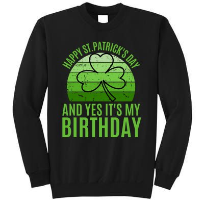 Happy St Patricks Day And Yes ItS My Birthday Sweatshirt