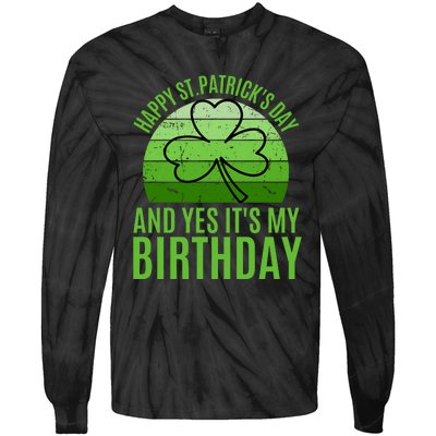 Happy St Patricks Day And Yes ItS My Birthday Tie-Dye Long Sleeve Shirt