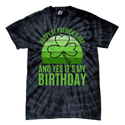 Happy St Patricks Day And Yes ItS My Birthday Tie-Dye T-Shirt