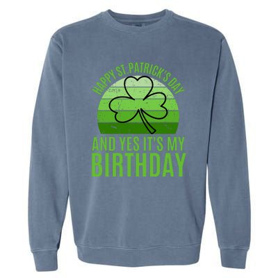 Happy St Patricks Day And Yes ItS My Birthday Garment-Dyed Sweatshirt