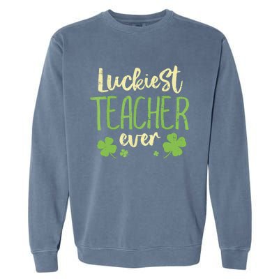 Happy St Patricks Day Luckiest Teacher Ever Teaching Gift Garment-Dyed Sweatshirt