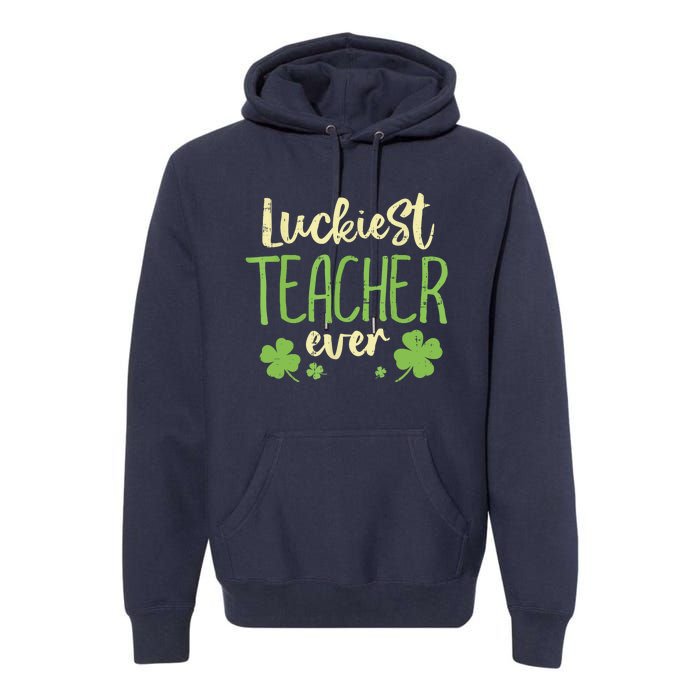 Happy St Patricks Day Luckiest Teacher Ever Teaching Gift Premium Hoodie