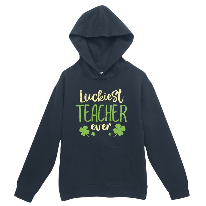 Happy St Patricks Day Luckiest Teacher Ever Teaching Gift Urban Pullover Hoodie