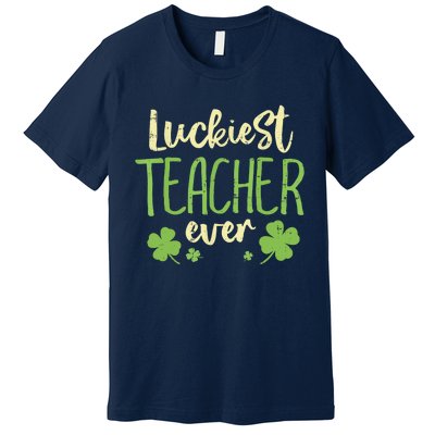 Happy St Patricks Day Luckiest Teacher Ever Teaching Gift Premium T-Shirt