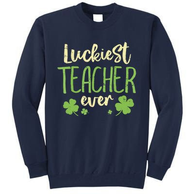 Happy St Patricks Day Luckiest Teacher Ever Teaching Gift Tall Sweatshirt