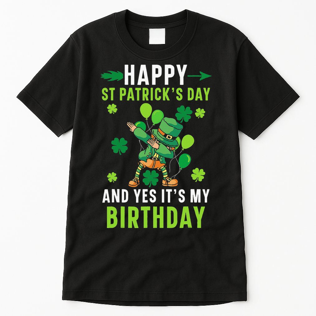 Happy St Patrick's Day And Yes It's My Birthday Irish Tall T-Shirt