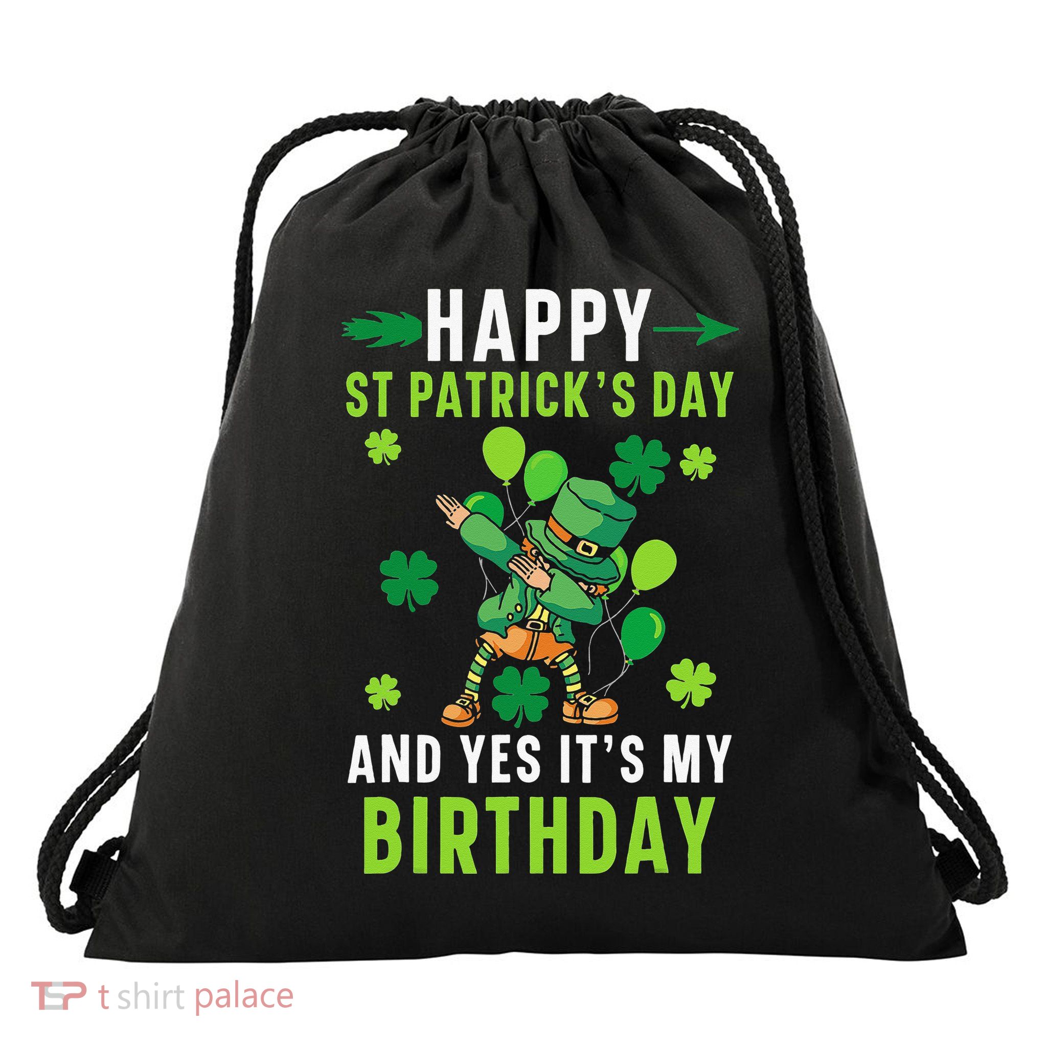 Happy St Patrick's Day And Yes It's My Birthday Irish Drawstring Bag