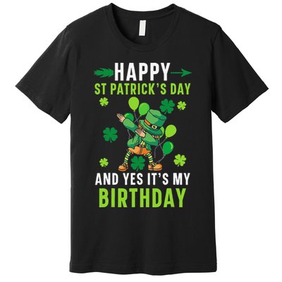 Happy St Patrick's Day And Yes It's My Birthday Irish Premium T-Shirt