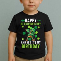 Happy St Patrick's Day And Yes It's My Birthday Irish Toddler T-Shirt