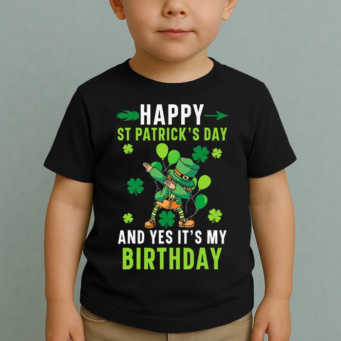 Happy St Patrick's Day And Yes It's My Birthday Irish Toddler T-Shirt