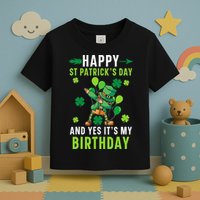 Happy St Patrick's Day And Yes It's My Birthday Irish Toddler T-Shirt