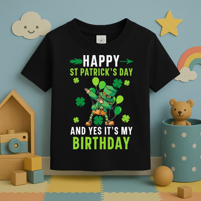 Happy St Patrick's Day And Yes It's My Birthday Irish Toddler T-Shirt