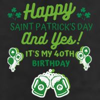 Happy Saint Patrick's Day And Yes It's My 40th Birthday Gift Cool Comfort Performance Bucket Hat