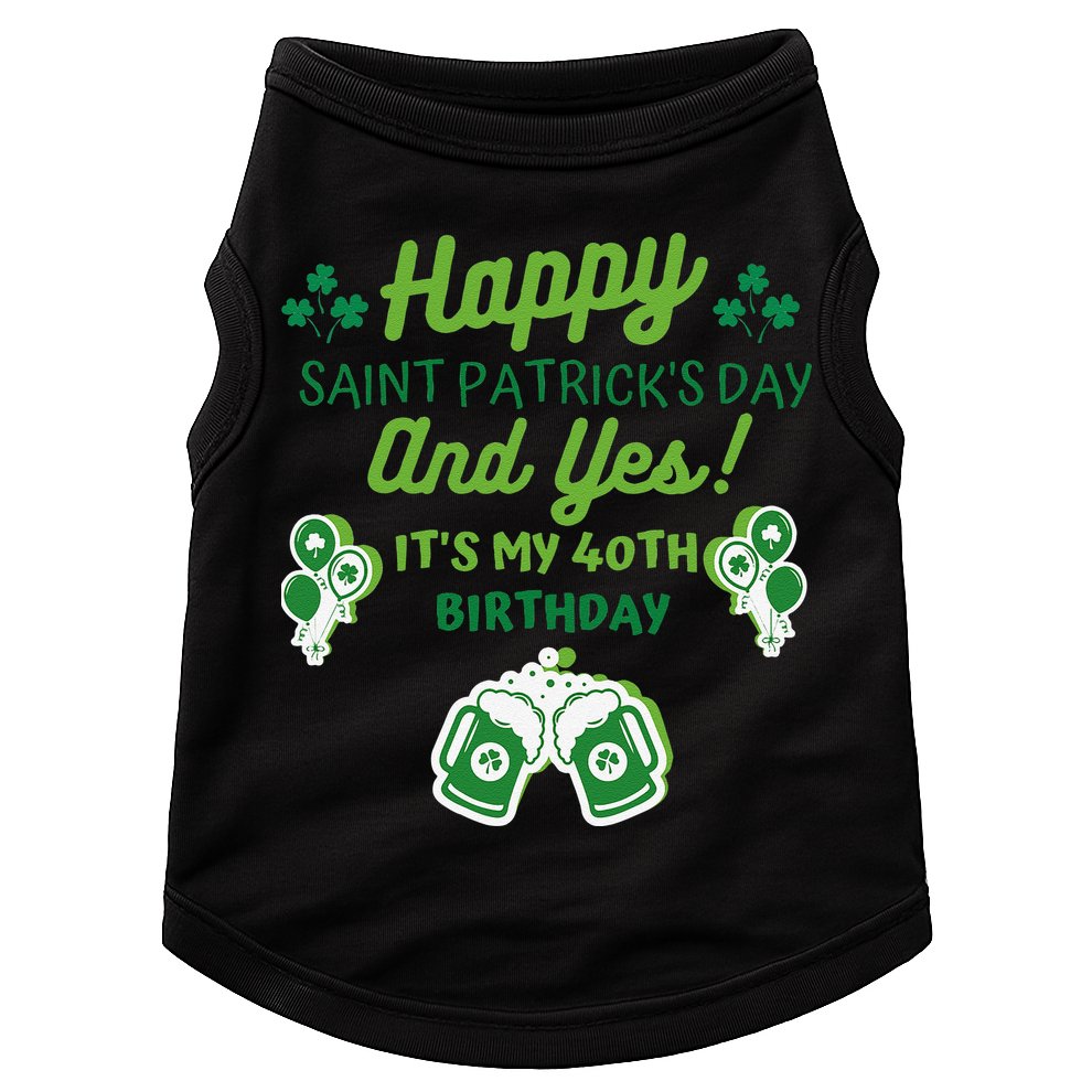 Happy Saint Patrick's Day And Yes It's My 40th Birthday Gift Doggie Tank