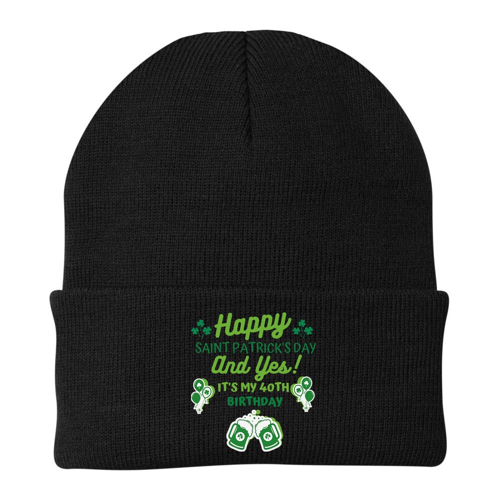 Happy Saint Patrick's Day And Yes It's My 40th Birthday Gift Beanie