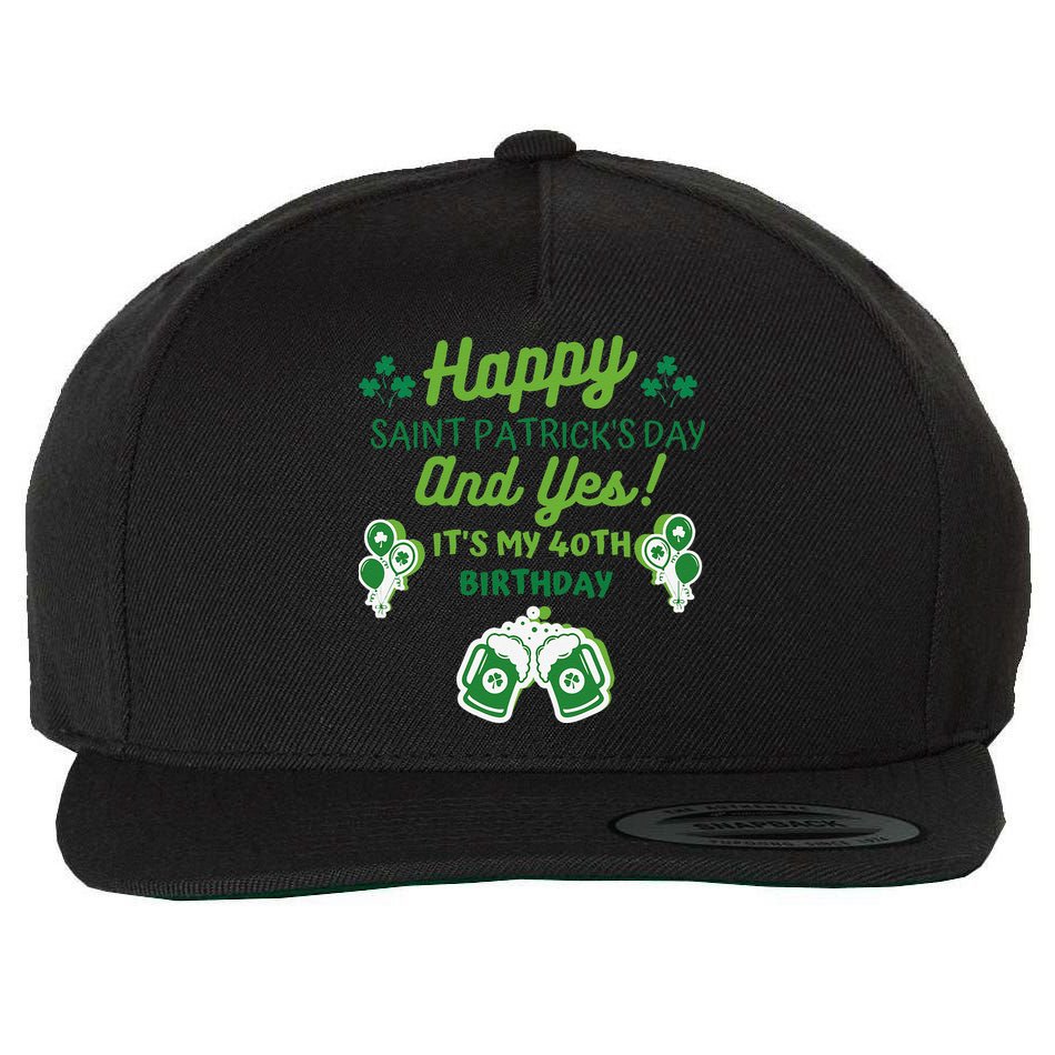 Happy Saint Patrick's Day And Yes It's My 40th Birthday Gift Wool Snapback Cap