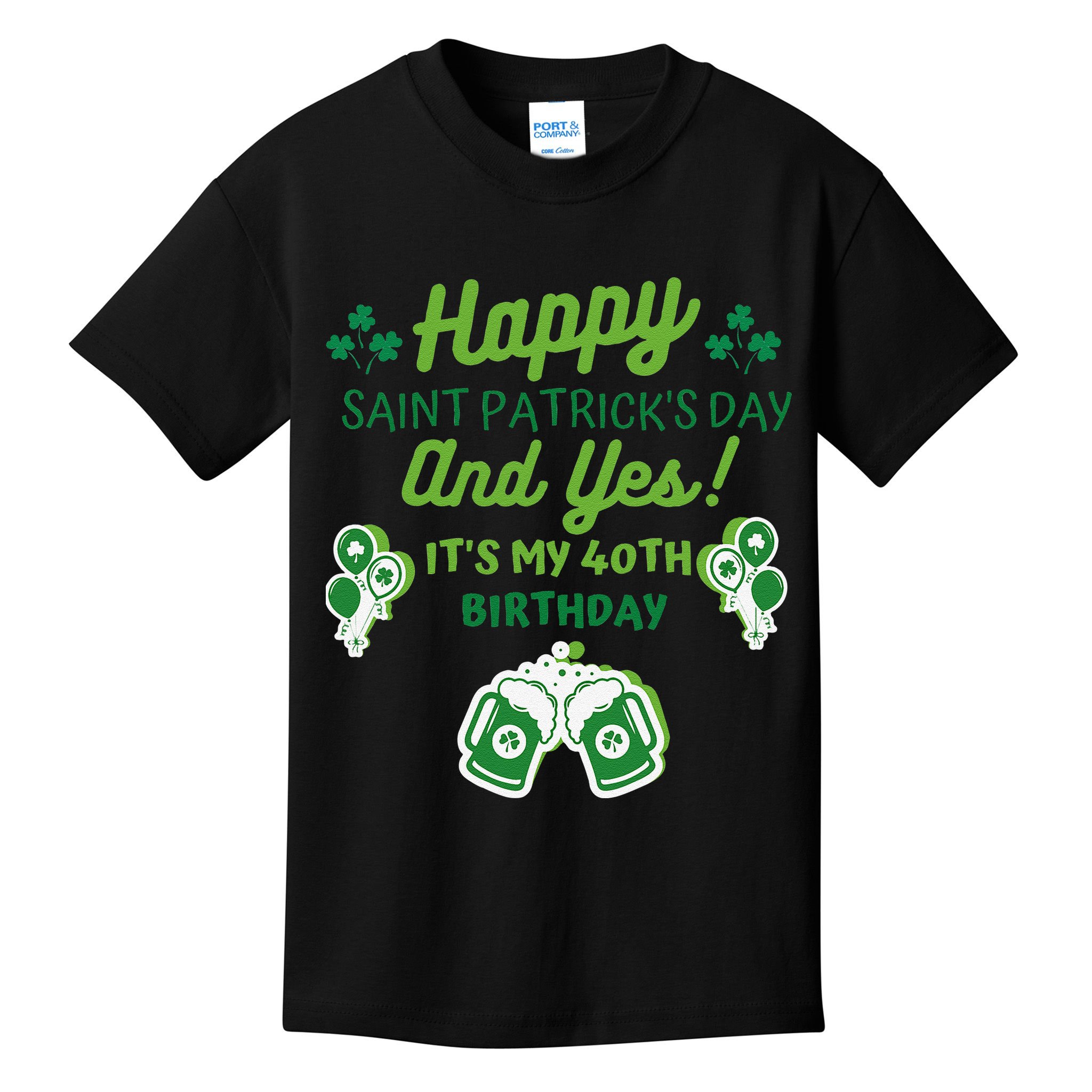 Happy Saint Patrick's Day And Yes It's My 40th Birthday Gift Kids T-Shirt