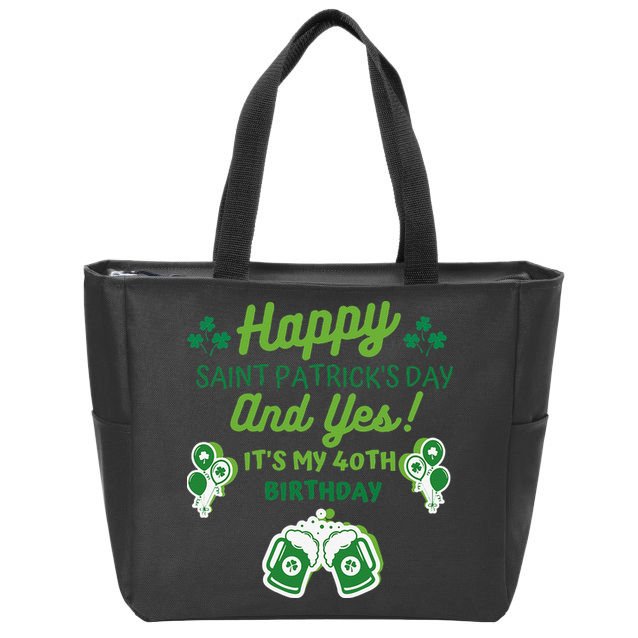Happy Saint Patrick's Day And Yes It's My 40th Birthday Gift Zip Tote Bag